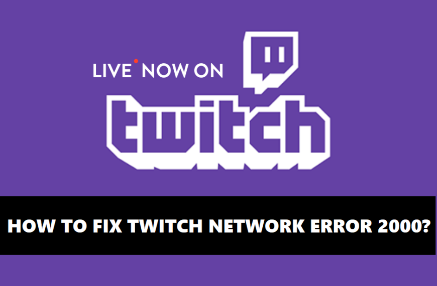 How to fix Twitch Network Error 2000? A complete guide with steps