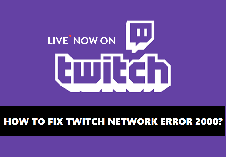 How to fix Twitch Network Error 2000? A complete guide with steps