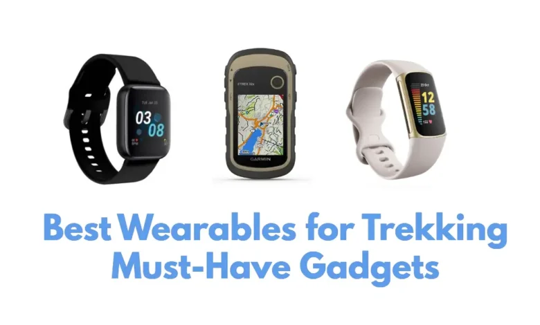 Best Wearables for Trekking Must-Have Gadgets