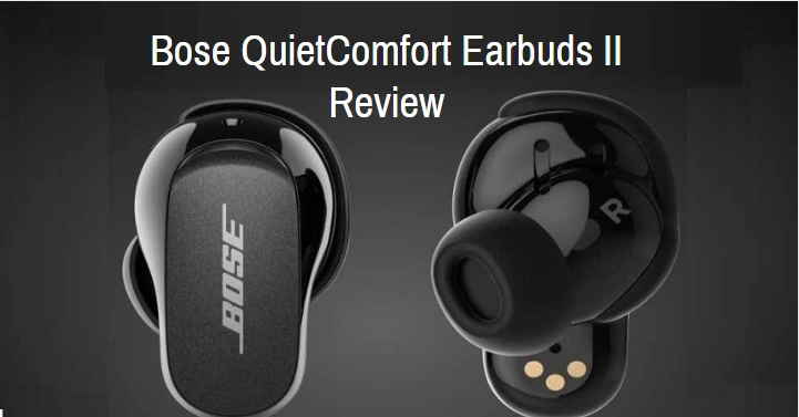 Bose QuietComfort Earbuds II Review