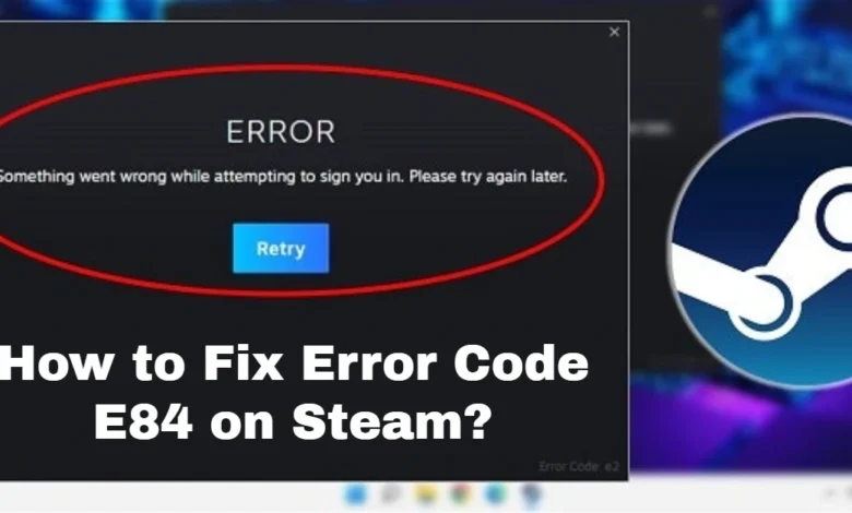 Fix Error Code E84 on Steam