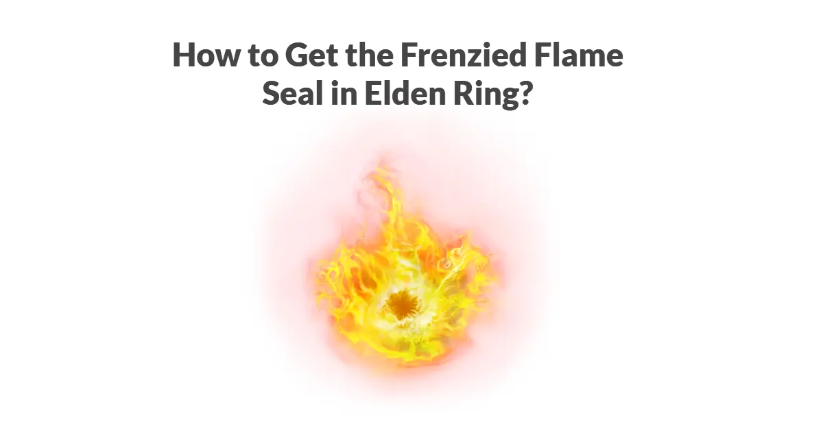 How To Get The Frenzied Flame Seal In Elden Ring   How To Get The Frenzied Flame Seal In Elden Ring.webp