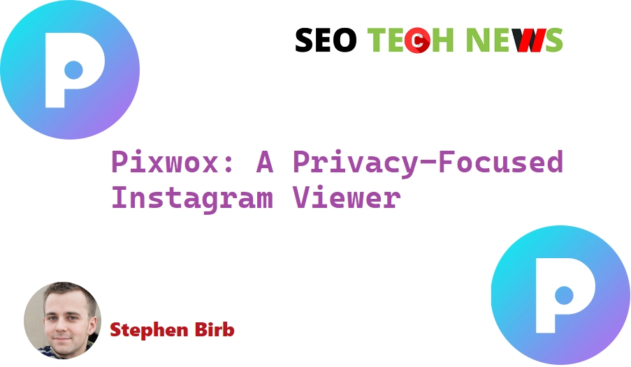 Pixwox: A Privacy-Focused Instagram Viewer - SEO & Tech News